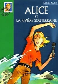 Alice et la rivière souterraine - Caroline Quine