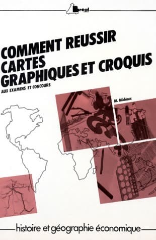 Comment réussir cartes, graphiques et croquis - M. Michaux