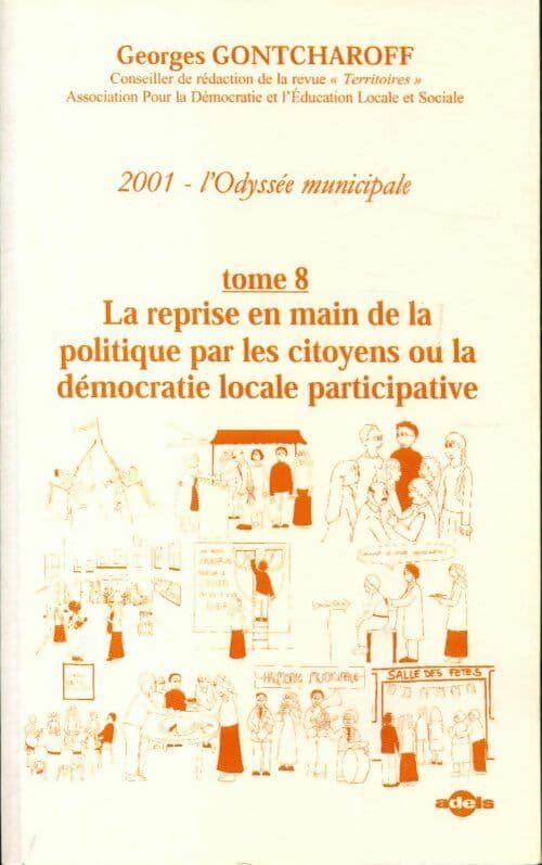 2001 l'odyssée municipale Tome VIII : La reprise en main de la politique par les citoyens ou la démocratie locale participative - Georges Gontcharoff