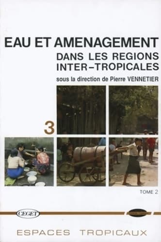 Eau et aménagement dans les régions inter-tropicales Tome II - Vennetier