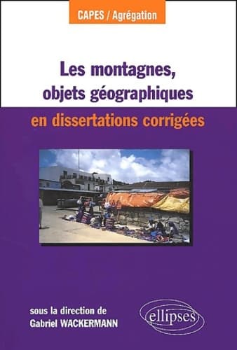 Les montagnes objet géographique en dissertations corrigés - Collectif