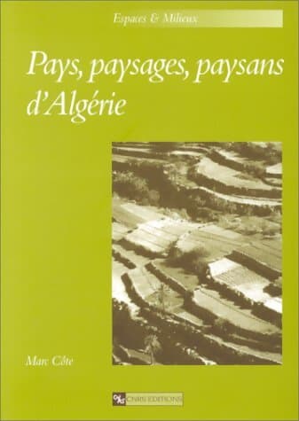 Pays, paysages, paysans d'Algérie - Marc Côte